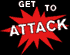 [GET TO ATTACK]
